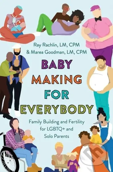 Baby Making for Everybody (Family Building and Fertility for LGBTQ+ and Solo Parents) - kniha z kategorie Humanitní a společenské vědy