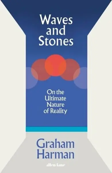 Waves and Stones - Graham Harman