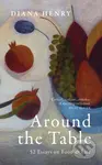 Around the Table (52 Essays on Food & Life) - Diana Henry