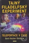 Tajný filadelfský experiment (Teleportace v čase) - David Hatcher Childress - kniha z kategorie Záhady a paranormální jevy