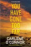 You Have Gone Too Far - Carlene O'Connor