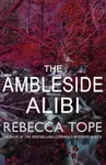 The Ambleside Alibi - Rebecca  Tope