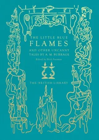 The Little Blue Flames and Other Uncanny Tales by A. M. Burrage - A. M. Burrage