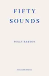 Fifty Sounds - Polly Barton