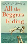 All the Beggars Riding - Lucy Caldwell
