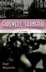 Farewell, Shanghai: A Novel - Angel Wagenstein