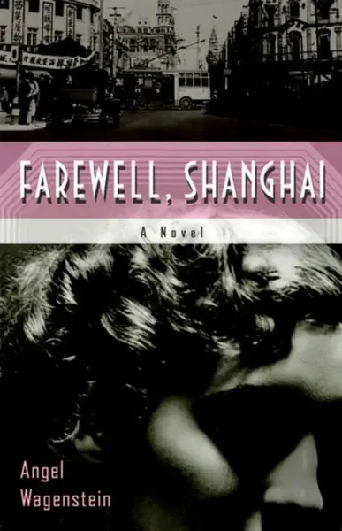 Farewell, Shanghai: A Novel - Angel Wagenstein
