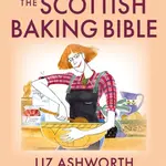 The Scottish Baking Bible - Liz Ashworth