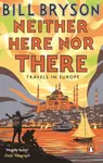Neither Here, Nor There - Bill Bryson