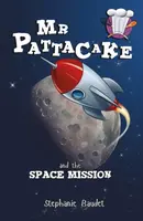 Mr Pattacake and the Space Mission - Stephanie Baudet