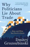 Why Politicians Lie About Trade - Dmitry Grozoubinski