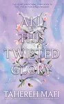 All This Twisted Glory - Tahereh Mafi