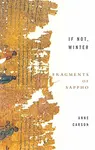 If Not, Winter: The Complete Fragments Of Sappho - Anne Carson