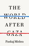 The World After Gaza - Mishra Pankaj