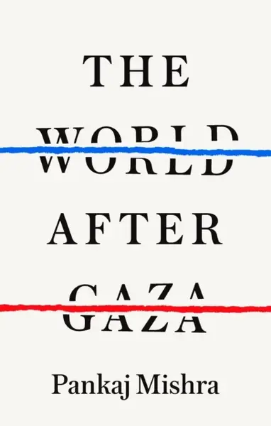 The World After Gaza - Mishra Pankaj