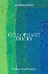 Cellophane Bricks - Jonathan Lethem