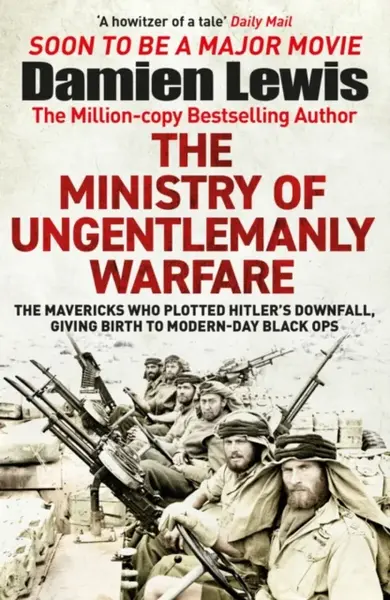 The Ministry of Ungentlemanly Warfare - Damien Lewis