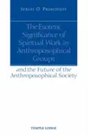 The Esoteric Significance of Spiritual Work in Anthroposophical Groups - Sergei O. Prokofieff
