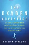The Oxygen Advantage : The simple, scientifically proven breathing technique that will revolutionise your health and fitness - Patrick McKeown