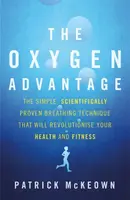 The Oxygen Advantage : The simple, scientifically proven breathing technique that will revolutionise your health and fitness - Patrick McKeown