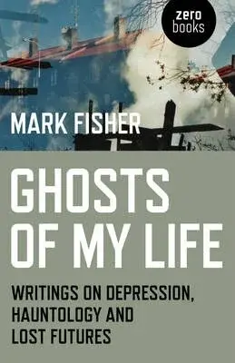 Ghosts of My Life - Mark Fisher