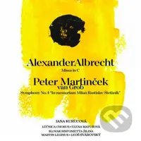 Alexander Albrecht - Missa in C, Peter Martinček van Grob - Symphony No.4 "In memoriam Milan Rastislav Štefánik"