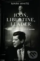 Icon, Libertine, Leader (The Life and Presidency of John F. Kennedy) - kniha z kategorie Historie