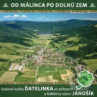 ĽH Ďatelinka so sólistami a FS Jánošík: Od Málinca Po Dolnú Zem