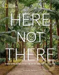 Here Not There: 100 Unexpected Travel Destinations - kniha z kategorie Průvodci Amerikou