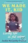 We Made It, Kid (Living life in full colour) - Jackie McCarthy O'Brien