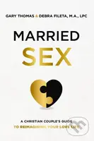 Married Sex (A Christian Couple's Guide to Reimagining Your Love Life) - kniha z kategorie Filozofie