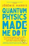 Quantum Physics Made Me Do It (An irreverent guide to the world's most successful scientific theory - and what it means for you) - kniha z kategorie…