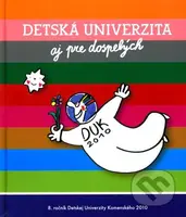 Detská univerzita aj pre dospelých (8. ročník Detskej Univerzity Komenského 2010) - kniha z kategorie Pro děti