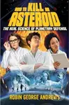 How to Kill an Asteroid (The Real Science of Planetary Defense) - Robin George Andrews