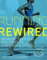 Running Rewired (Reinvent Your Run for Stability, Strength, and Speed) - kniha z kategorie Sport
