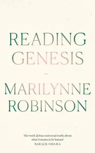 Reading Genesis - Marilynne Robinson