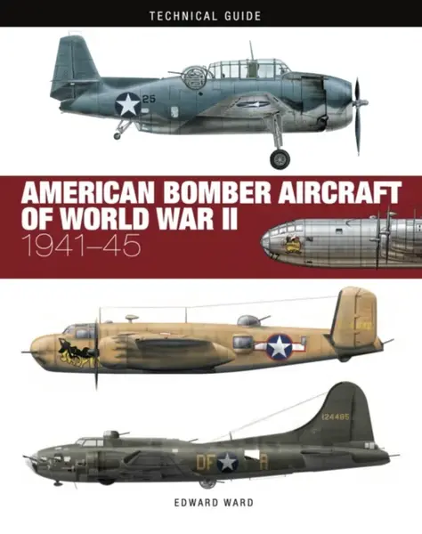 American Bomber Aircraft of World War II - Edward Ward
