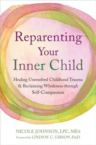 Reparenting Your Inner Child - Lindsay C. Gibson