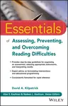 Essentials of Assessing, Preventing, and Overcoming Reading Difficulties - David A.  Kilpatrick