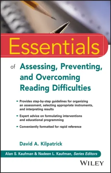 Essentials of Assessing, Preventing, and Overcoming Reading Difficulties - David A.  Kilpatrick
