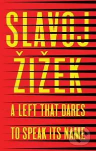 A Left that Dares to Speak Its Name (34 Untimely Interventions) - kniha z kategorie Humanitní a společenské vědy