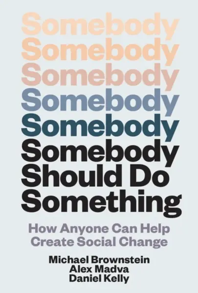 Somebody Should Do Something - Alex Madva, Michael Brownstein