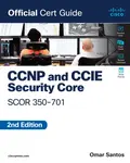 CCNP and CCIE  Security Core SCOR 350-701 Official Cert Guide - Omar Santos