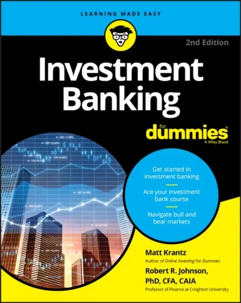 Investment Banking For Dummies - Matthew  Krantz, Robert R.  Johnson