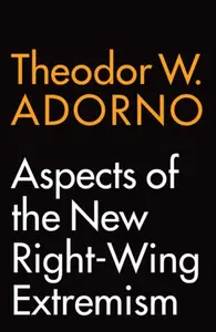 Aspects of the New Right-Wing Extremism - Theodore W. Adorno