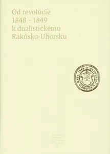 Od revolúcie 1848 - 1849 k dualistickému Rakúsko-Uhorsku