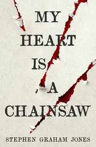 My Heart is a Chainsaw - Stephen Graham Jones