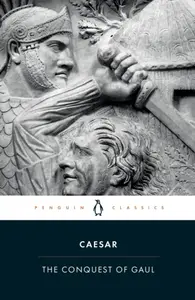 The Conquest of Gaul - Julius Caesar