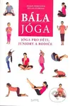 Bála jóga - Jóga pro děti, juniory a rodiče - Marie Mihulová; Milan Svoboda - kniha z kategorie Vztahy a rodina