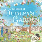 At the Bottom of Dudley's Garden - Dinah Mason Eagers